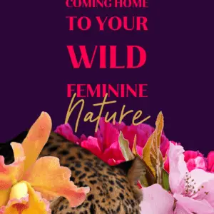 COMING HOME TO YOUR WILD FEMININE NATURE • VIP 1:1 Coaching
